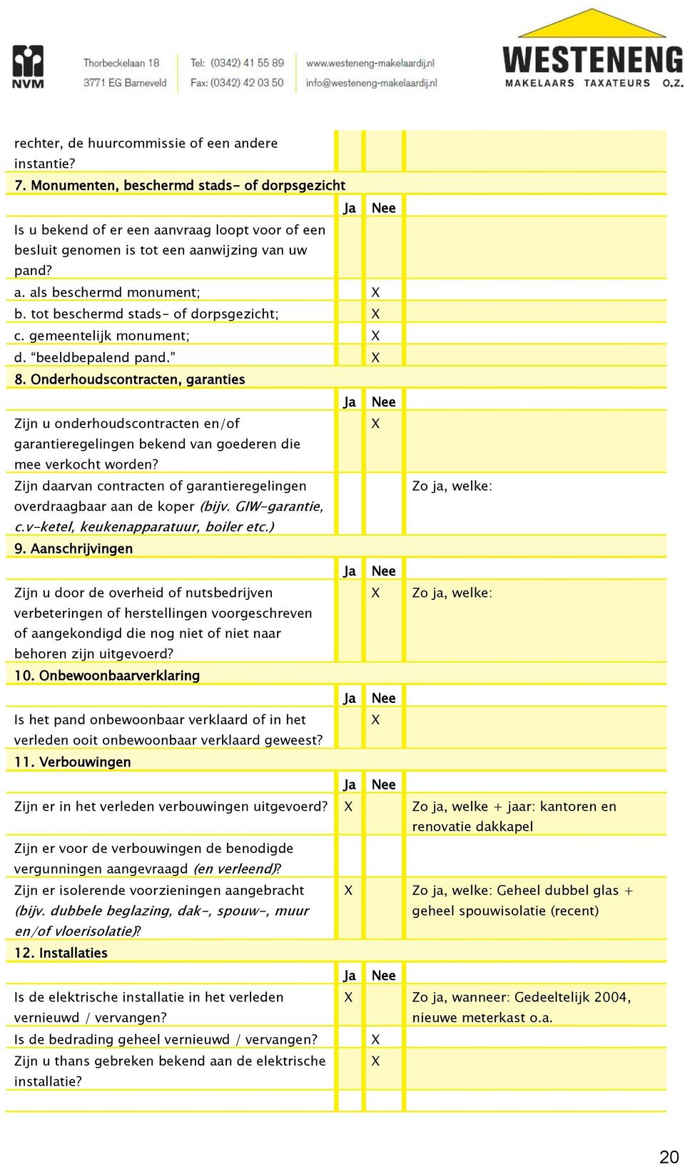 Onderhoudscontracten, garanties Zijn u onderhoudscontracten en/of garantieregelingen bekend van goederen die mee verkocht worden?