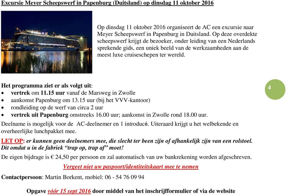 Het programma ziet er als volgt uit: vertrek om 11.15 uur vanaf de Marsweg in Zwolle aankomst Papenburg om 13.