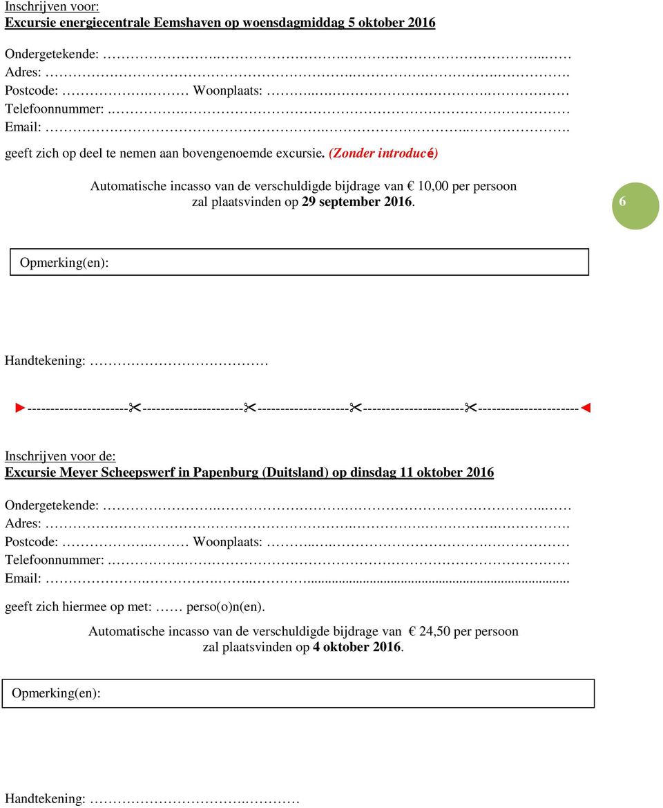 6 Handtekening: ---------------------- ---------------------- -------------------- ---------------------- ---------------------- Inschrijven voor de: Excursie Meyer Scheepswerf in Papenburg