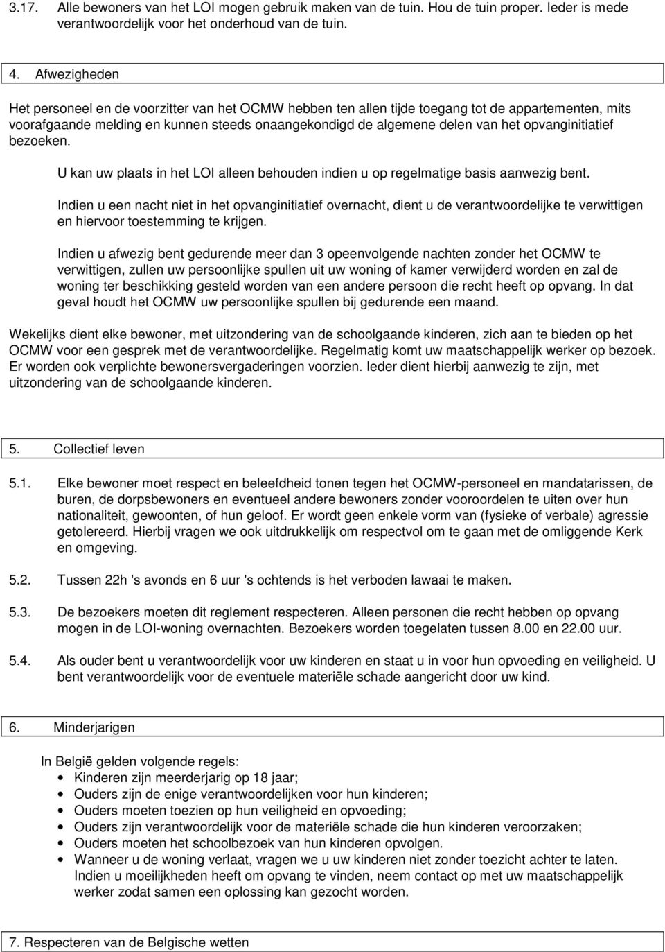 opvanginitiatief bezoeken. U kan uw plaats in het LOI alleen behouden indien u op regelmatige basis aanwezig bent.