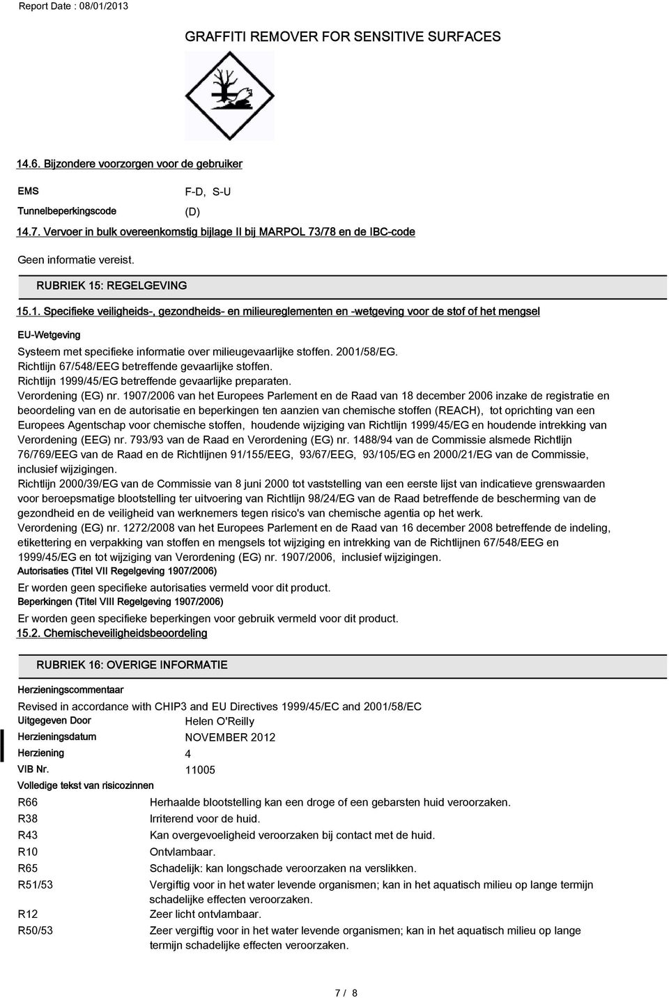 2001/58/EG. Richtlijn 67/548/EEG betreffende gevaarlijke stoffen. Richtlijn 1999/45/EG betreffende gevaarlijke preparaten. Verordening (EG) nr.