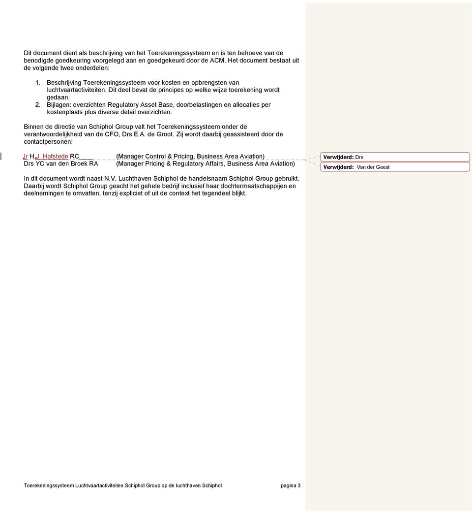 Dit deel bevat de principes op welke wijze toerekening wordt gedaan. 2. Bijlagen: overzichten Regulatory Asset Base, doorbelastingen en allocaties per kostenplaats plus diverse detail overzichten.