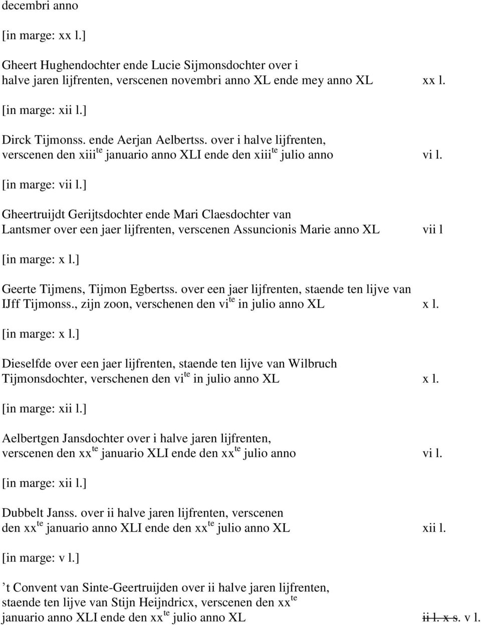 ] Gheertruijdt Gerijtsdochter ende Mari Claesdochter van Lantsmer over een jaer lijfrenten, verscenen Assuncionis Marie anno XL vii l [in marge: x l.] Geerte Tijmens, Tijmon Egbertss.