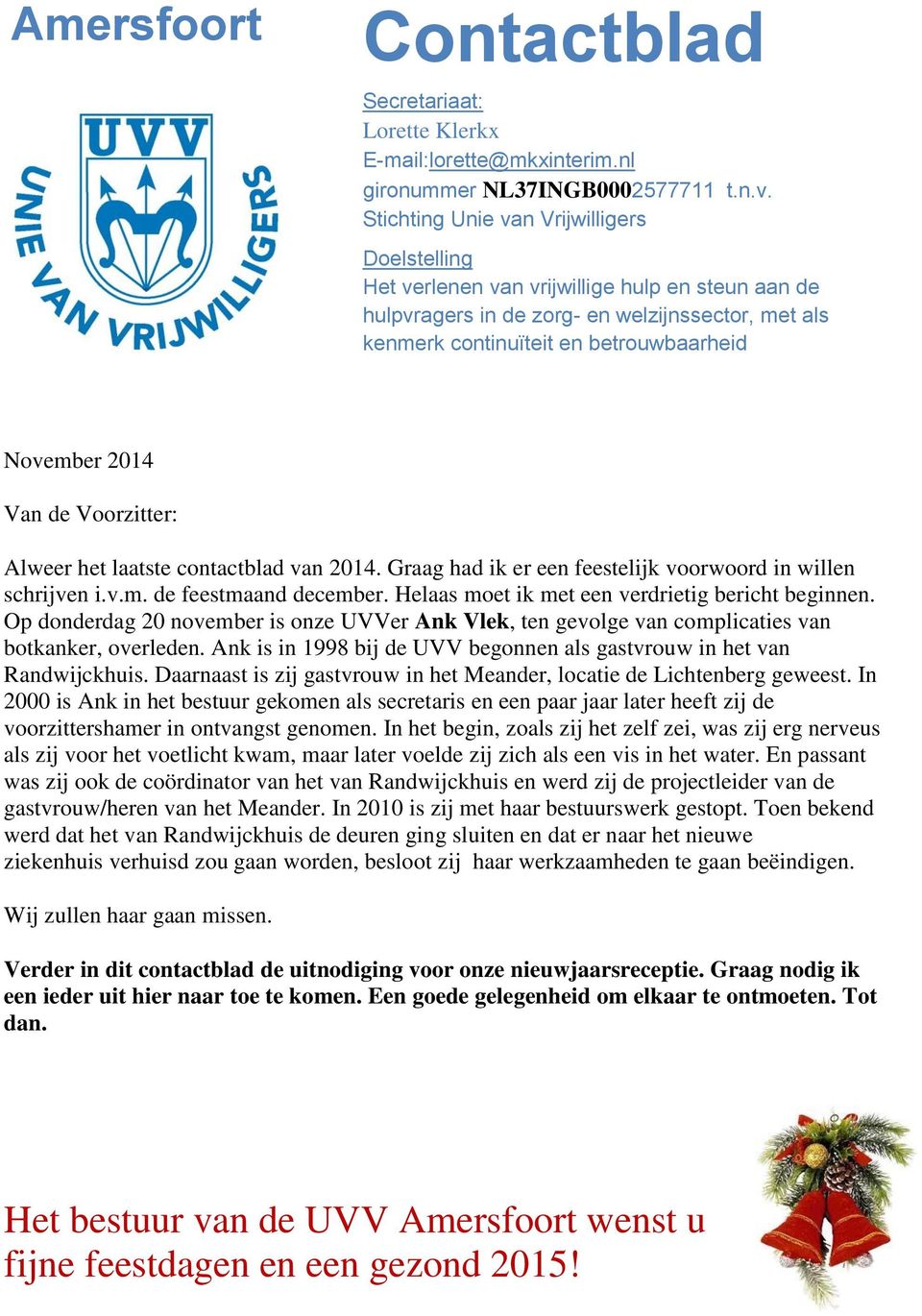 2014 Van de Voorzitter: Alweer het laatste contactblad van 2014. Graag had ik er een feestelijk voorwoord in willen schrijven i.v.m. de feestmaand december.