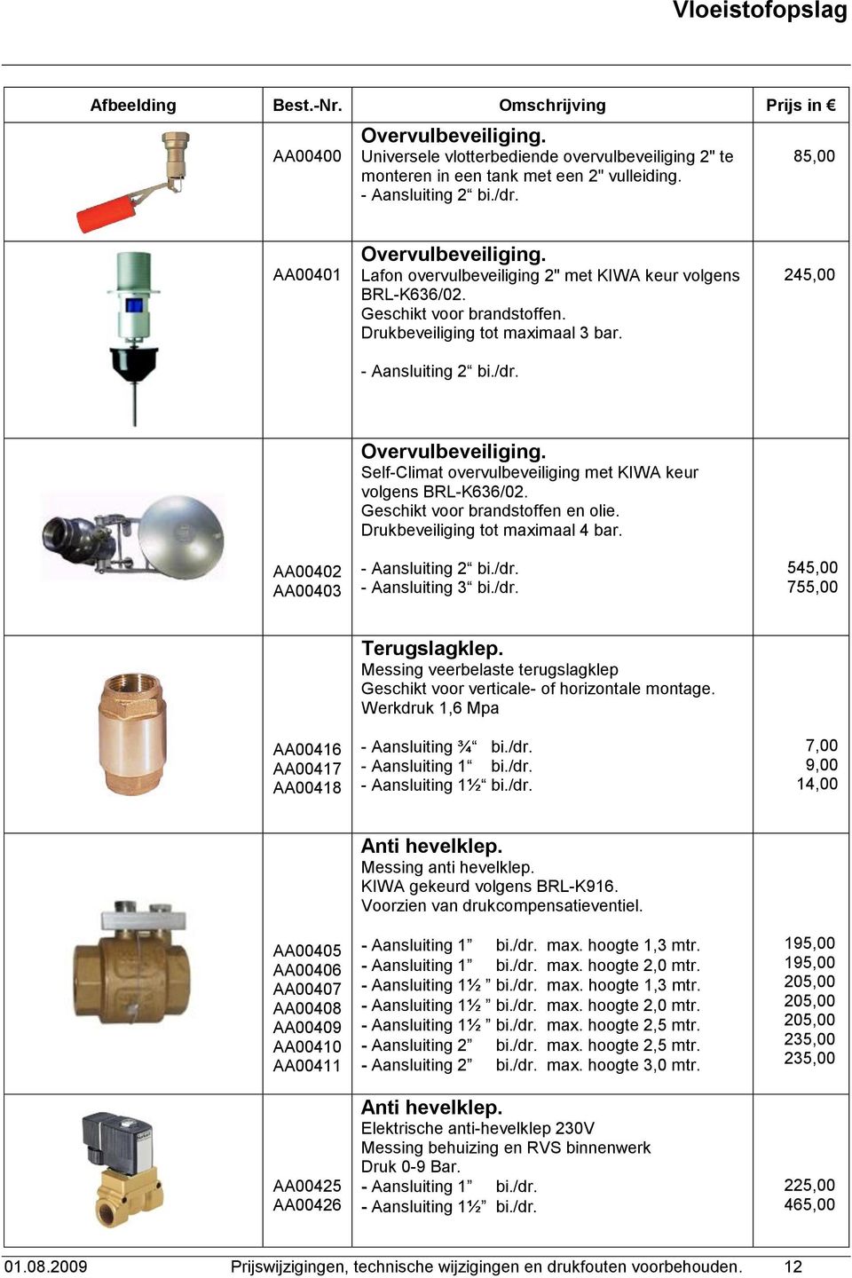 Self-Climat overvulbeveiliging met KIWA keur volgens BRL-K636/02. Geschikt voor brandstoffen en olie. Drukbeveiliging tot maximaal 4 bar. - Aansluiting 2 bi./dr.