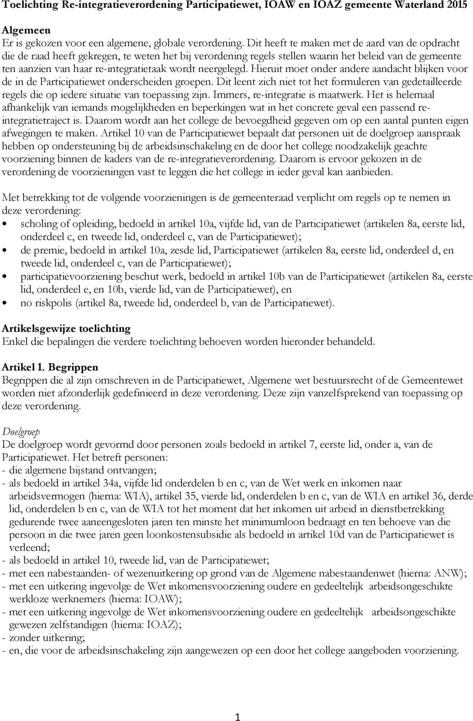 neergelegd. Hieruit moet onder andere aandacht blijken voor de in de Participatiewet onderscheiden groepen.