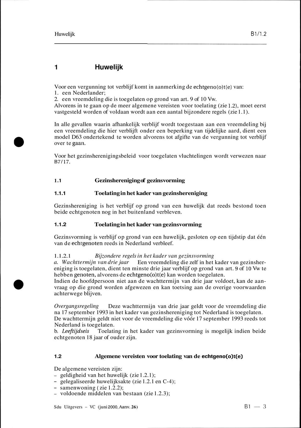 In alle gevallen waarin afhankelijk verblijf wordt toegestaan aan een vreemdeling bij een vreemdeling die hier verblijft onder een beperking van tijdelijke aard, dient een model D63 ondertekend te