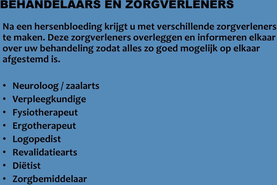 Deze zorgverleners overleggen en informeren elkaar over uw behandeling zodat alles zo