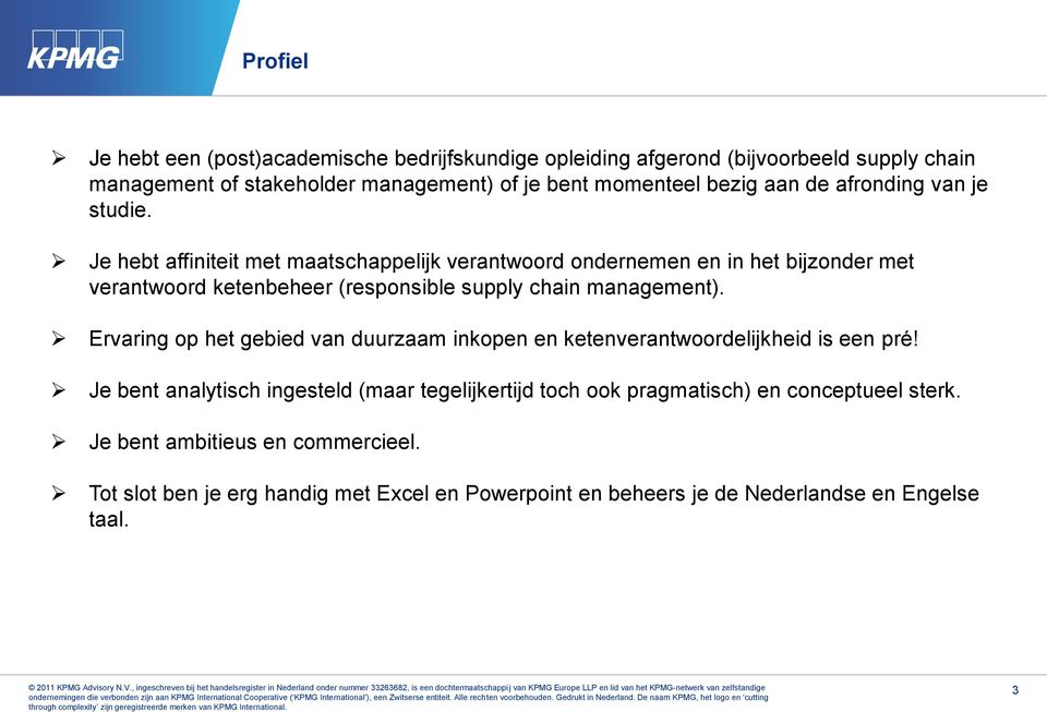 Je hebt affiniteit met maatschappelijk verantwoord ondernemen en in het bijzonder met verantwoord ketenbeheer (responsible supply chain management).