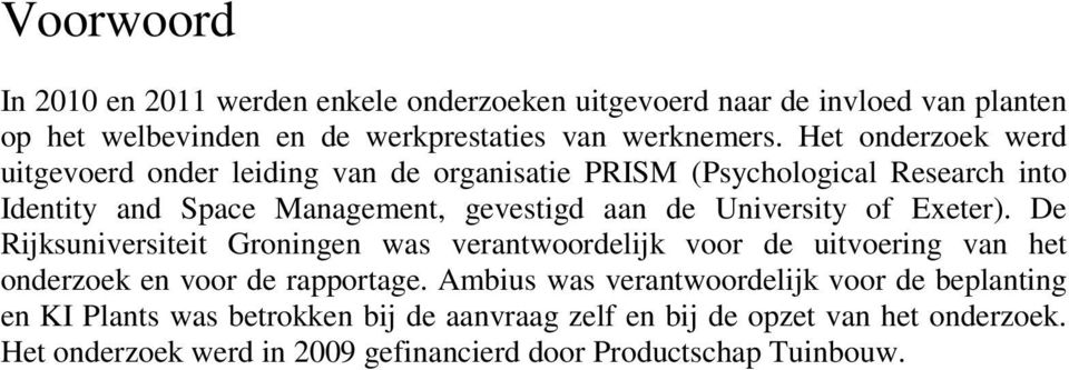 University of Exeter). De Rijksuniversiteit Groningen was verantwoordelijk voor de uitvoering van het onderzoek en voor de rapportage.