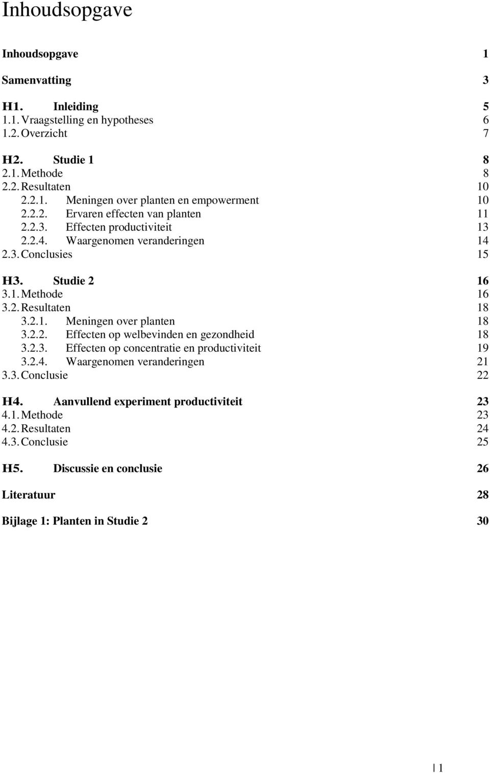 2.2. Effecten op welbevinden en gezondheid 18 3.2.3. Effecten op concentratie en productiviteit 19 3.2.4. Waargenomen veranderingen 21 3.3. Conclusie 22 H4.