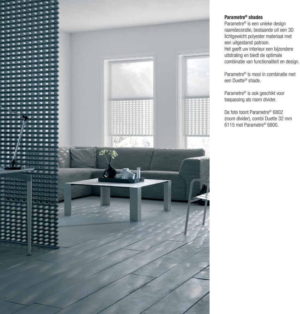 Het geeft uw interieur een bijzondere uitstraling en biedt de optimale combinatie van functionaliteit en design.