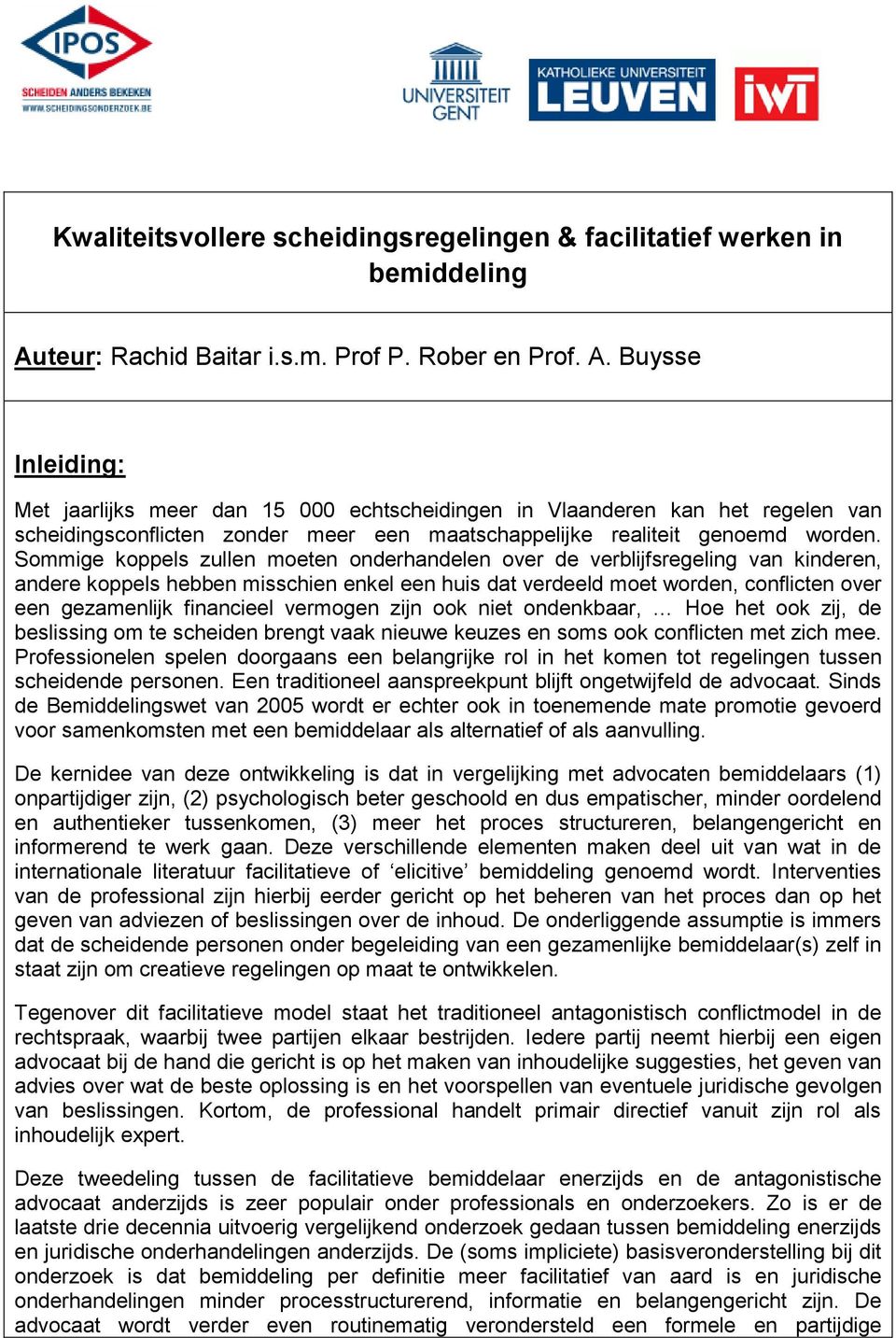 Buysse Inleiding: Met jaarlijks meer dan 15 000 echtscheidingen in Vlaanderen kan het regelen van scheidingsconflicten zonder meer een maatschappelijke realiteit genoemd worden.