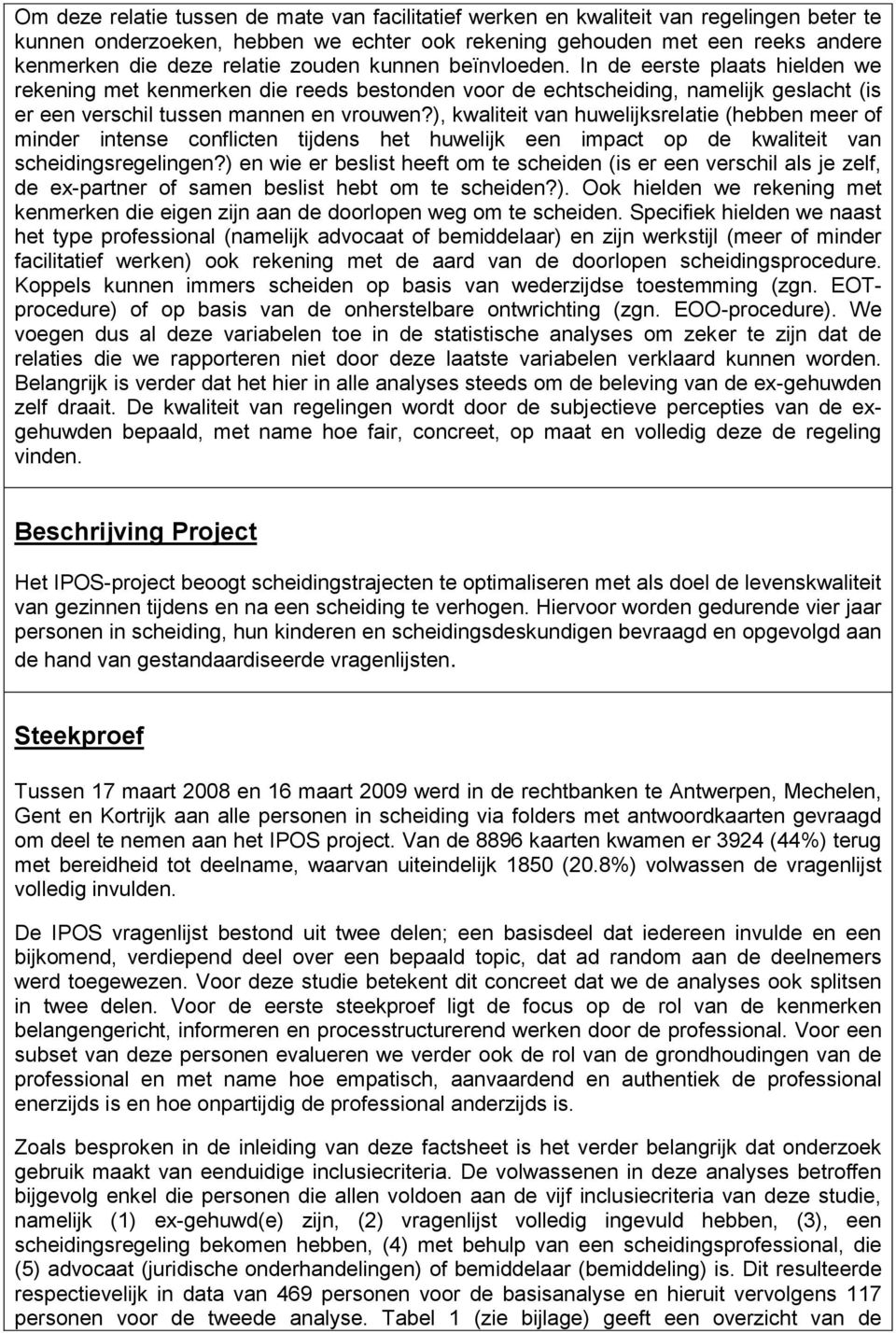 ), kwaliteit van huwelijksrelatie (hebben meer of minder intense conflicten tijdens het huwelijk een impact op de kwaliteit van scheidingsregelingen?