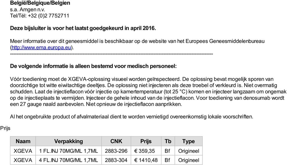 --------------------------------------------------------------------------------------------------------------------------- De volgende informatie is alleen bestemd voor medisch personeel: Vóór