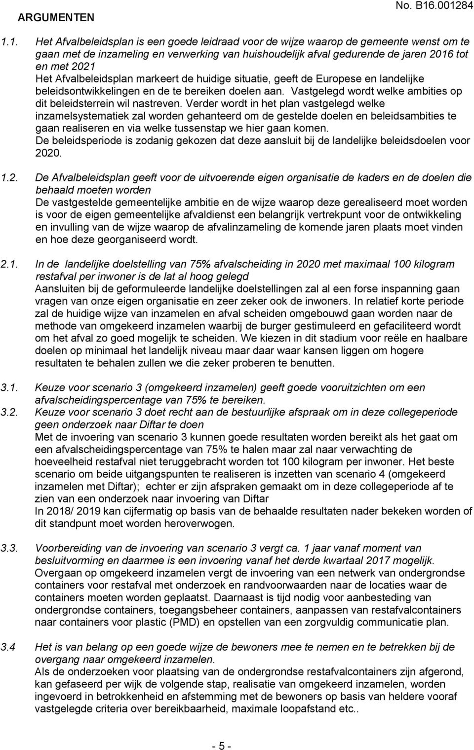 2021 Het Afvalbeleidsplan markeert de huidige situatie, geeft de Europese en landelijke beleidsontwikkelingen en de te bereiken doelen aan.