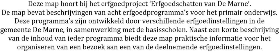 Deze programma s zijn ontwikkeld door verschillende erfgoedinstellingen in de gemeente De Marne, in samenwerking met