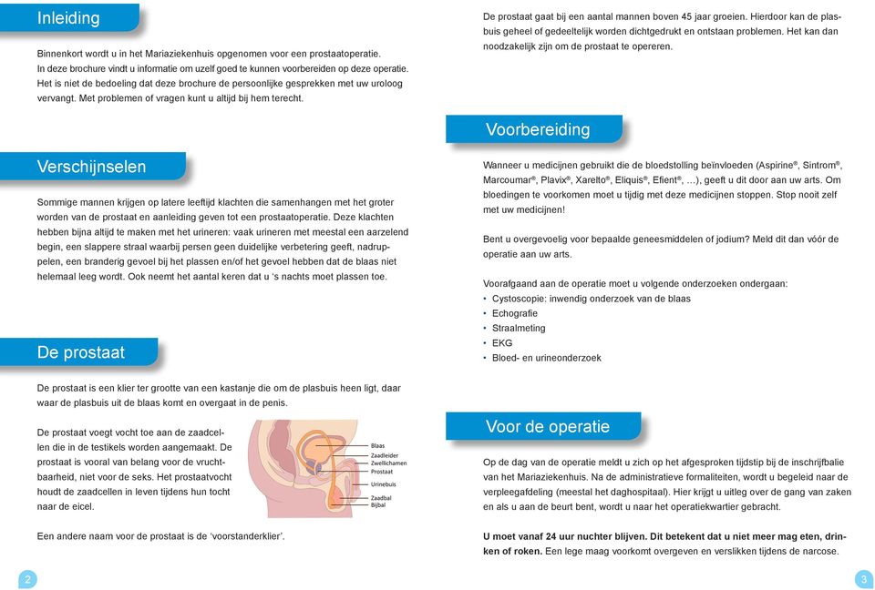 De prostaat gaat bij een aantal mannen boven 45 jaar groeien. Hierdoor kan de plasbuis geheel of gedeeltelijk worden dichtgedrukt en ontstaan problemen.