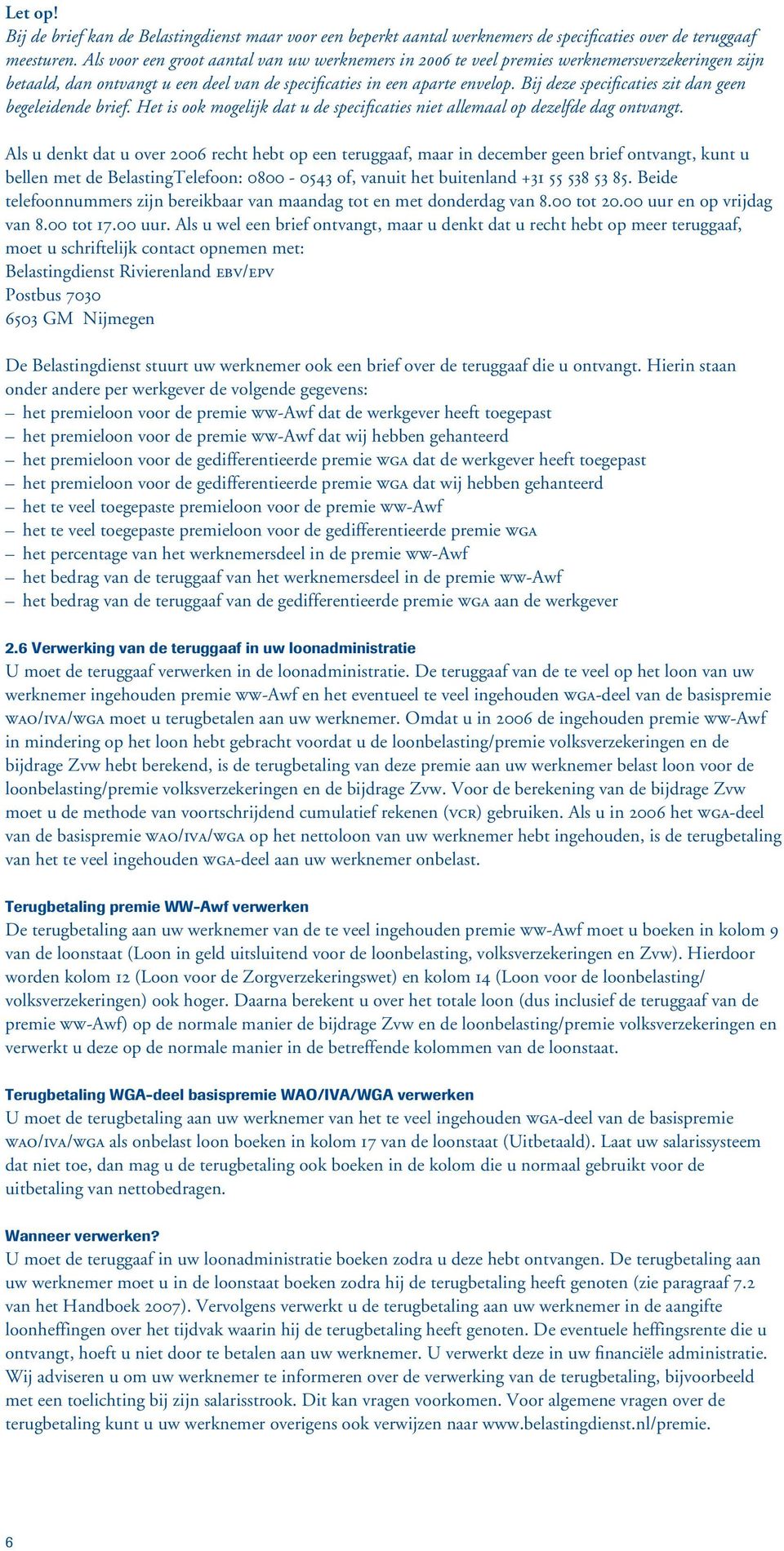 Bij deze specificaties zit dan geen begeleidende brief. Het is ook mogelijk dat u de specificaties niet allemaal op dezelfde dag ontvangt.