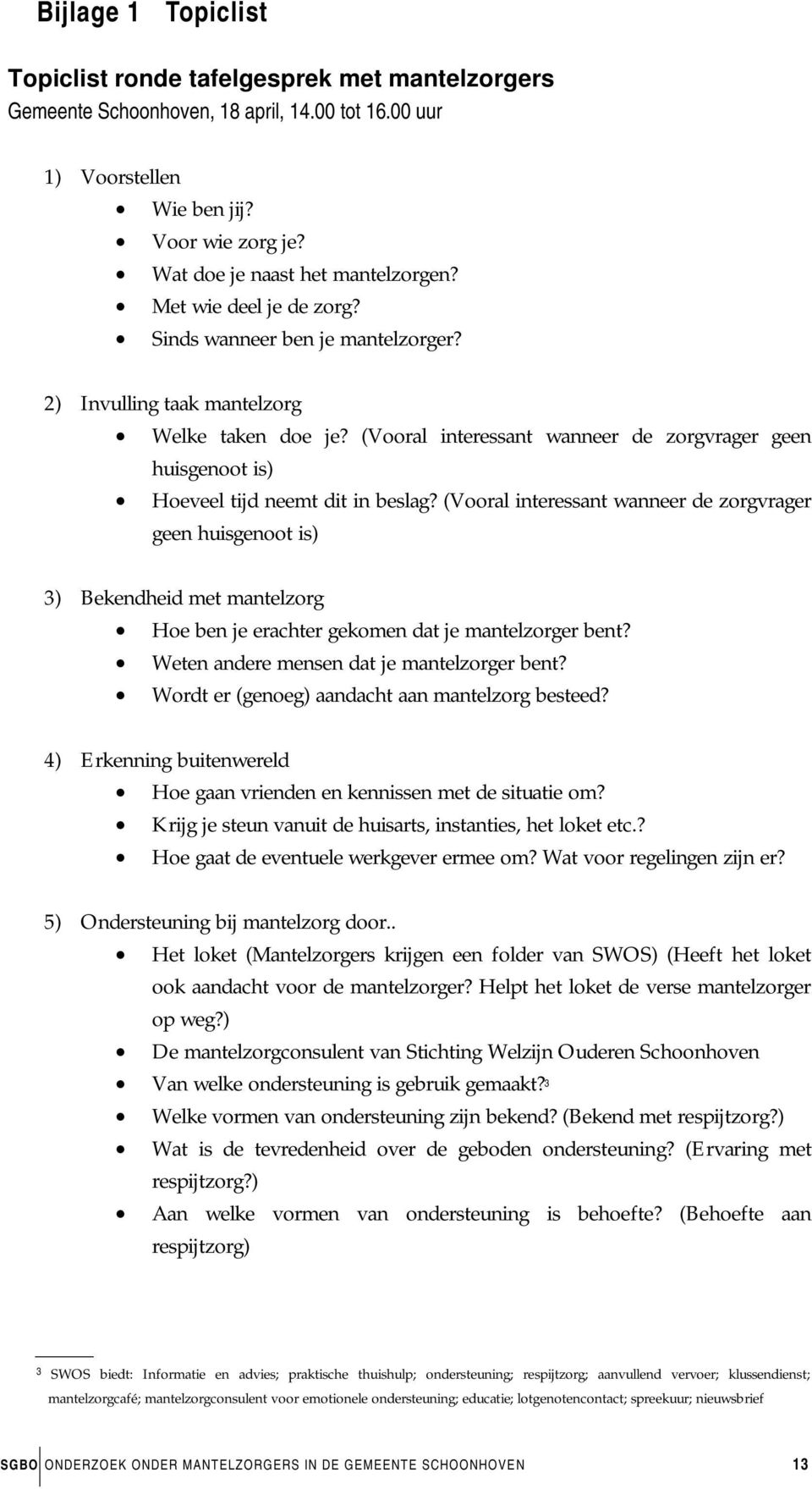 (Vooral interessant wanneer de zorgvrager geen huisgenoot is) Hoeveel tijd neemt dit in beslag?