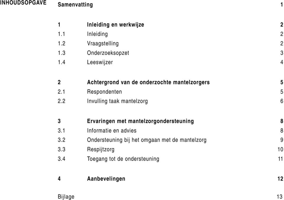 2 Invulling taak mantelzorg 6 3 Ervaringen met mantelzorgondersteuning 8 3.1 Informatie en advies 8 3.