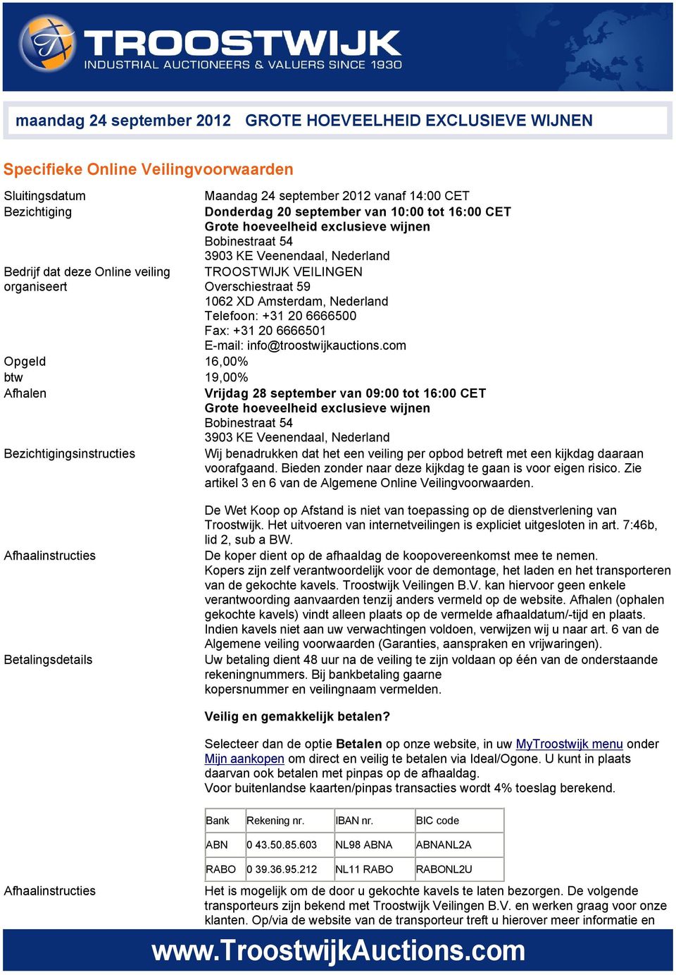 Amsterdam, Nederland Telefoon: +31 20 6666500 Fax: +31 20 6666501 E-mail: info@troostwijkauctions.