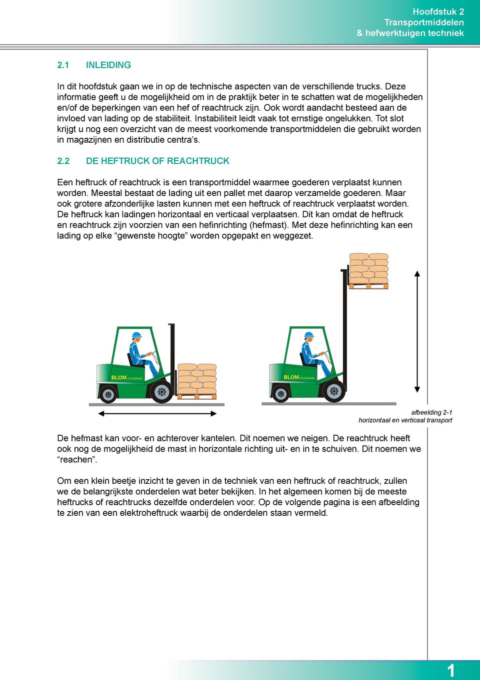 Ook wordt aandacht besteed aan de invloed van lading op de stabiliteit. Instabiliteit leidt vaak tot ernstige ongelukken.