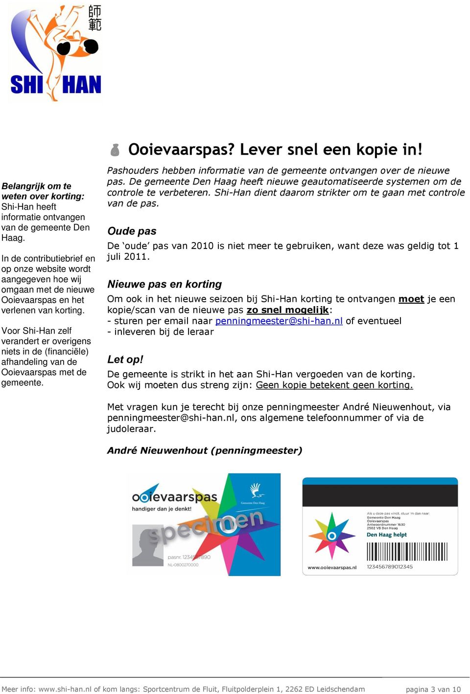 Voor Shi-Han zelf verandert er overigens niets in de (financiële) afhandeling van de Ooievaarspas met de gemeente. Pashouders hebben informatie van de gemeente ontvangen over de nieuwe pas.