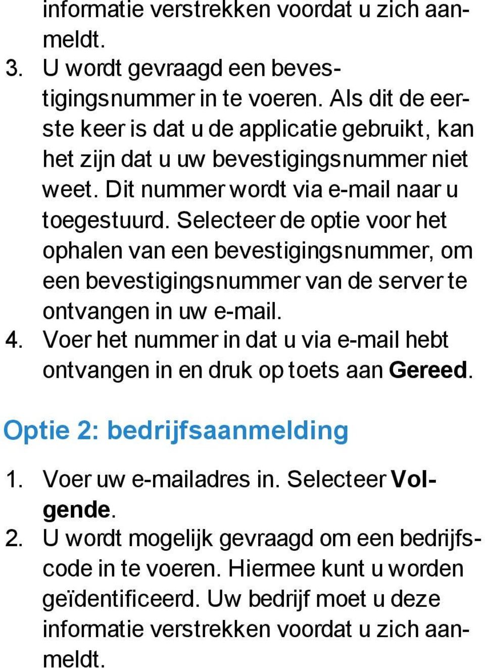 Selecteer de optie voor het ophalen van een bevestigingsnummer, om een bevestigingsnummer van de server te ontvangen in uw e-mail. 4.