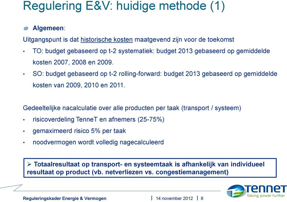 Gedeeltelijke nacalculatie over alle producten per taak (transport / systeem) risicoverdeling TenneT en afnemers (25-75%) gemaximeerd risico 5% per taak noodvermogen