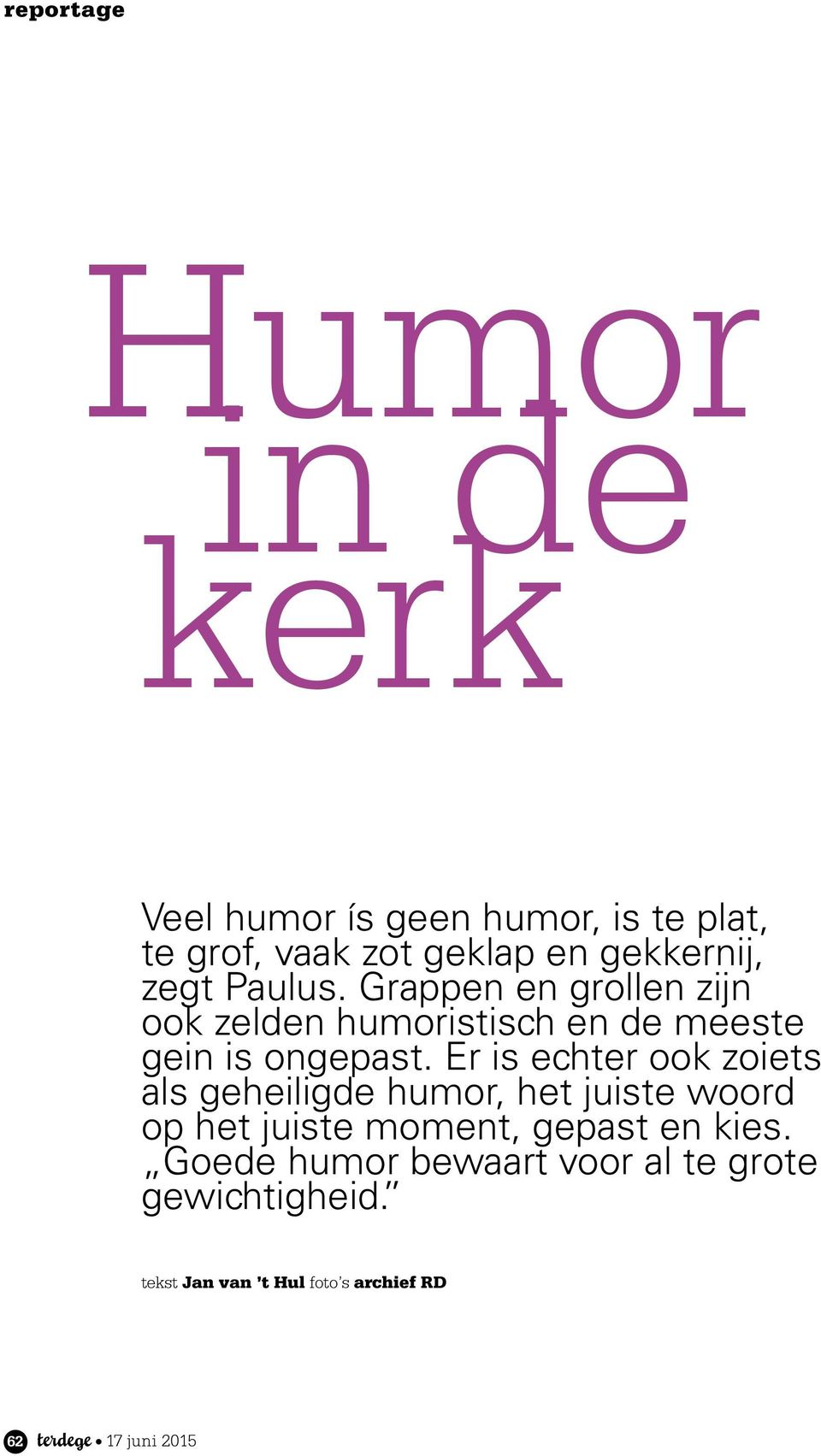 Er is echter ook zoiets als geheiligde humor, het juiste woord op het juiste moment, gepast en kies.