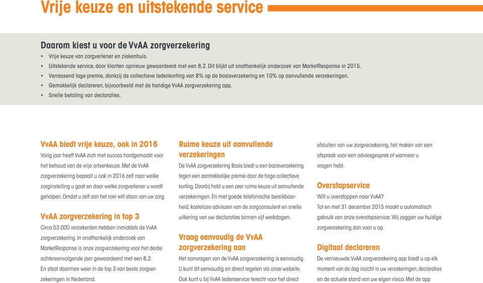 Gemakkelijk declareren, bijvoorbeeld met de handige VvAA zorgverzekering app. Snelle betaling van declaraties.