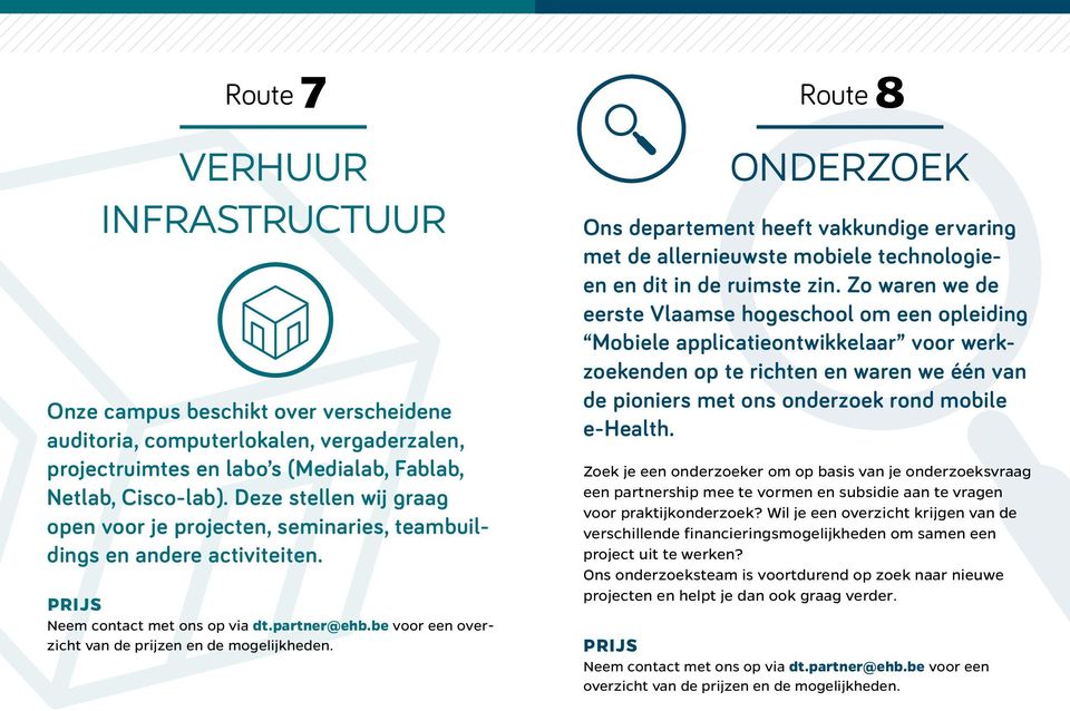 be voor een overzicht van de prijzen en de mogelijkheden. ONDERZOEK Ons departement heeft vakkundige ervaring met de allernieuwste mobiele technologieën en dit in de ruimste zin.