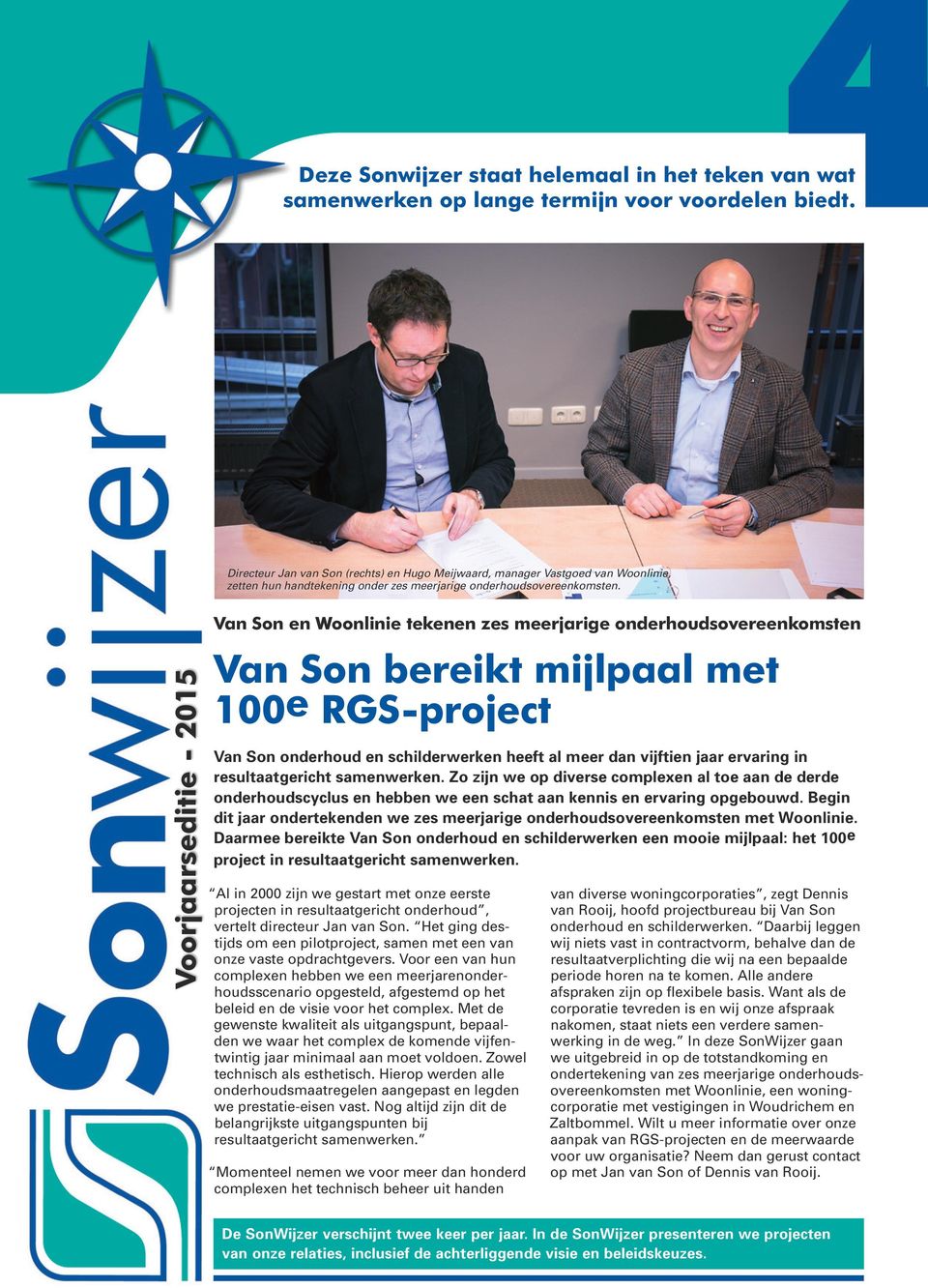 Voorjaarseditie - 2015 Van Son en Woonlinie tekenen zes meerjarige onderhoudsovereenkomsten Van Son bereikt mijlpaal met 100e RGS-project Van Son onderhoud en schilderwerken heeft al meer dan