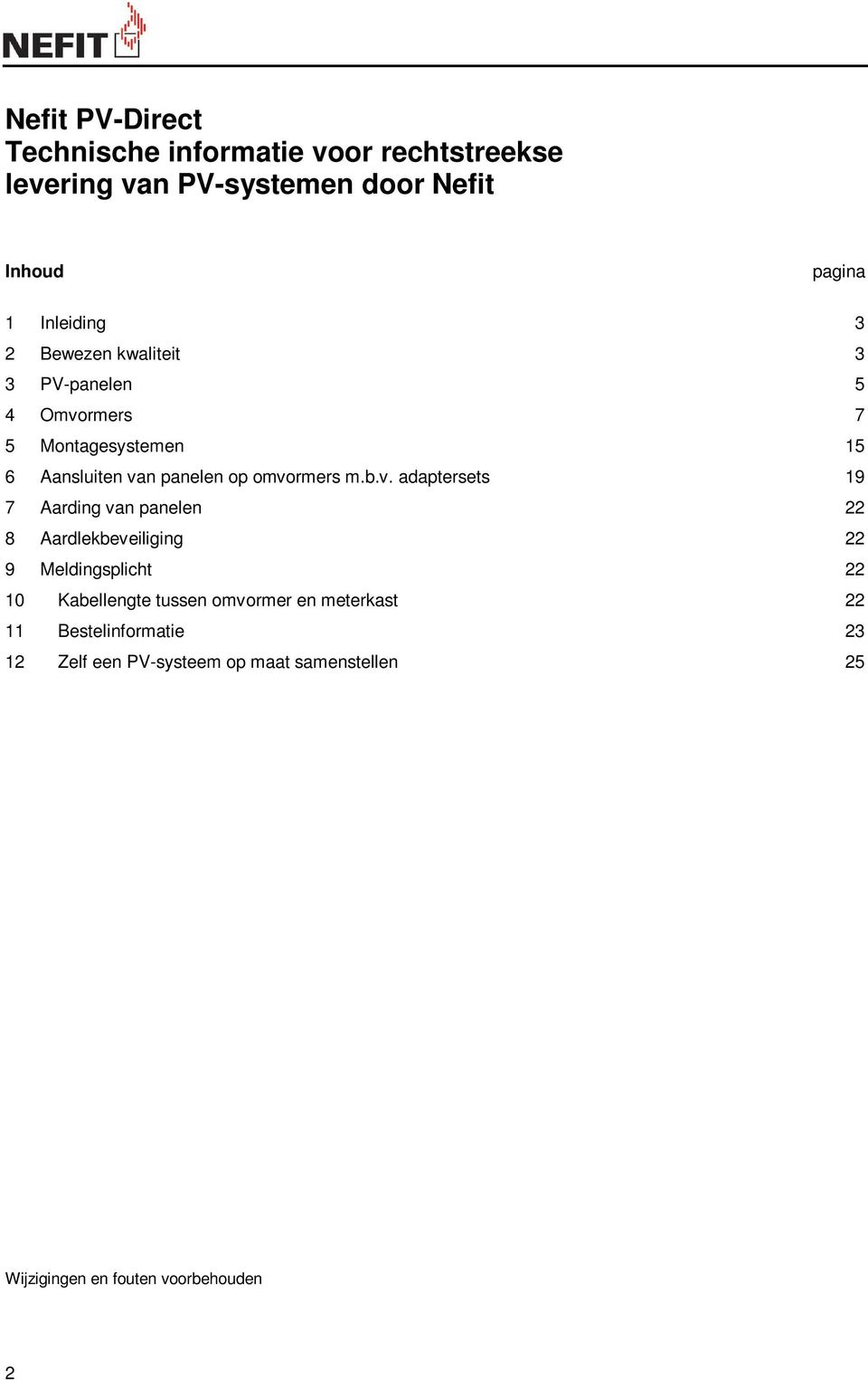 omvormers m.b.v. adaptersets 19 7 Aarding van panelen 22 8 Aardlekbeveiliging 22 9 Meldingsplicht 22 10 Kabellengte