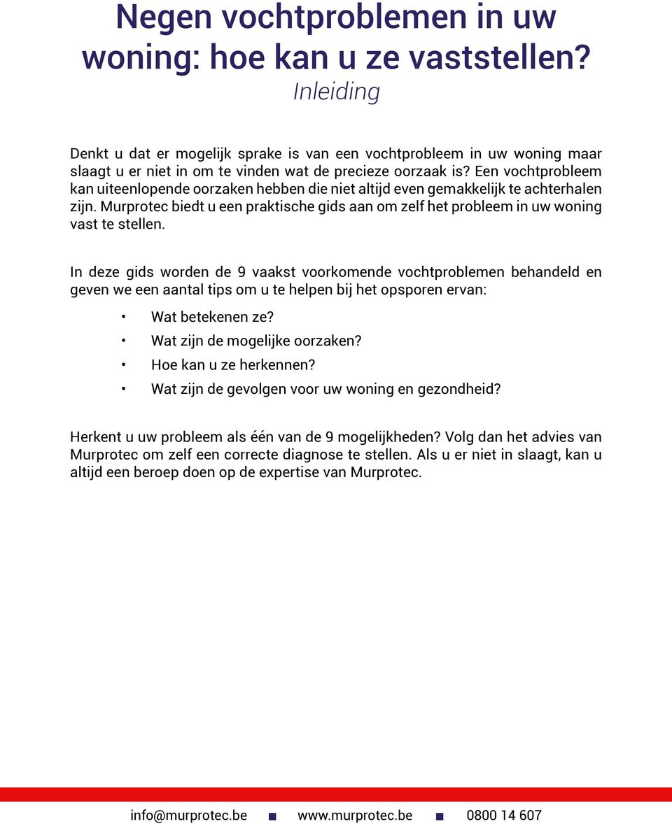 Een vochtprobleem kan uiteenlopende oorzaken hebben die niet altijd even gemakkelijk te achterhalen zijn. Murprotec biedt u een praktische gids aan om zelf het probleem in uw woning vast te stellen.