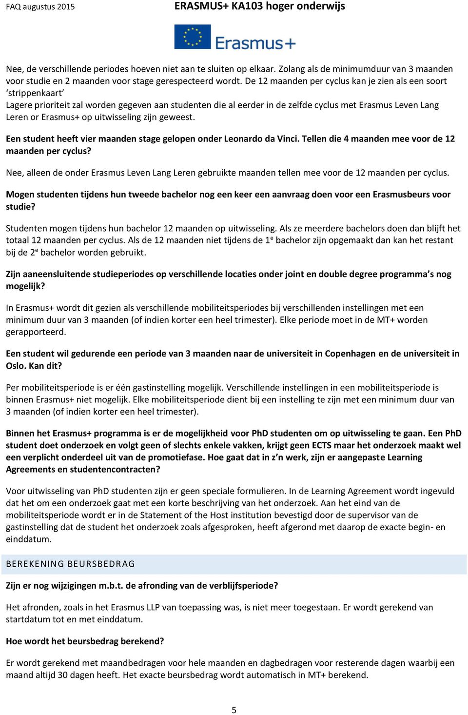 uitwisseling zijn geweest. Een student heeft vier maanden stage gelopen onder Leonardo da Vinci. Tellen die 4 maanden mee voor de 12 maanden per cyclus?