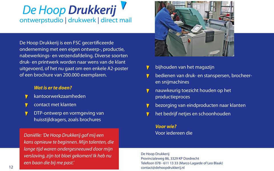 kantoorwerkzaamheden contact met klanten DTP-ontwerp en vormgeving van huisstijldragers, zoals brochures Daniëlle: De Hoop Drukkerij gaf mij een kans opnieuw te beginnen.