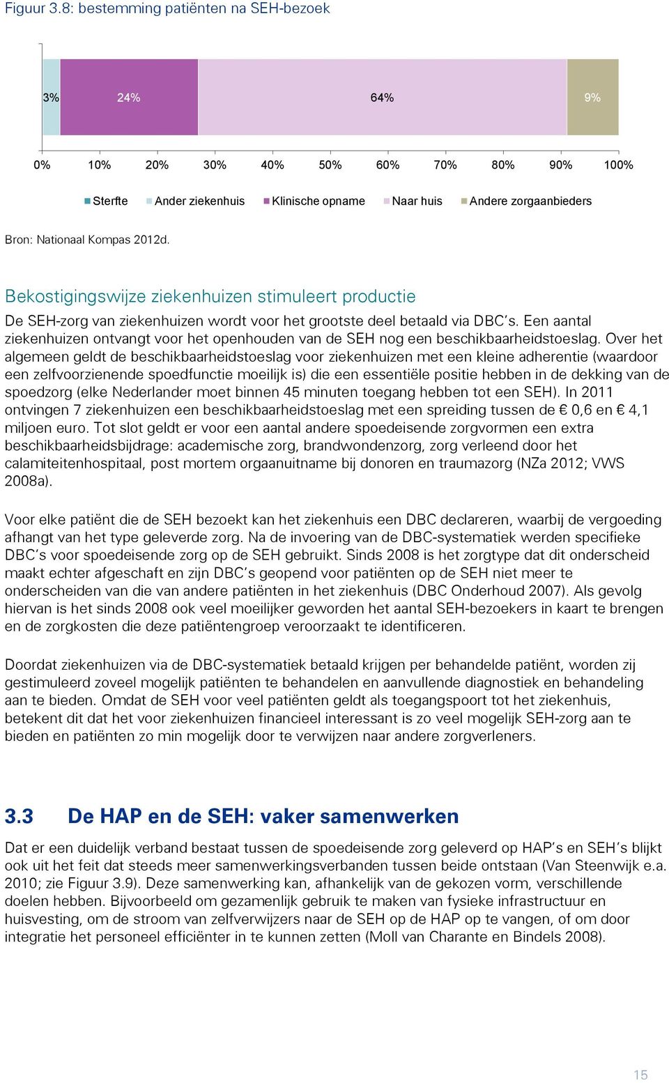 Bekostigingswijze ziekenhuizen stimuleert productie De SEH-zorg van ziekenhuizen wordt voor het grootste deel betaald via DBC s.