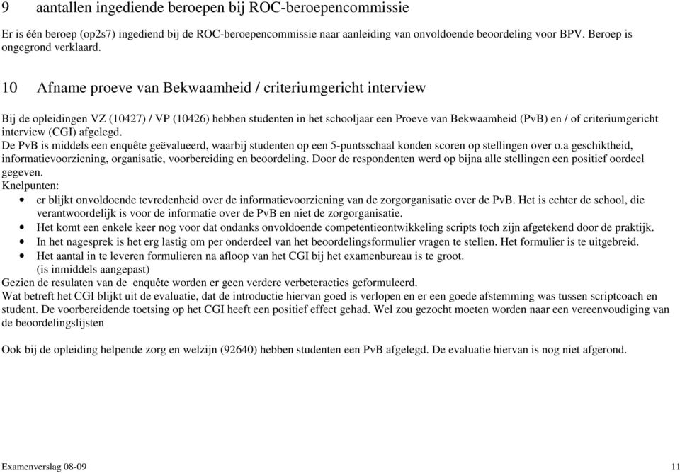 10 Afname proeve van Bekwaamheid / criteriumgericht interview Bij de opleidingen VZ (10427) / VP (10426) hebben studenten in het schooljaar een Proeve van Bekwaamheid (PvB) en / of criteriumgericht