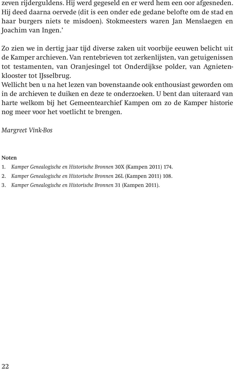 Van rentebrieven tot zerkenlijsten, van getuigenissen tot testamenten, van Oranjesingel tot Onderdijkse polder, van Agnieten - klooster tot IJsselbrug.