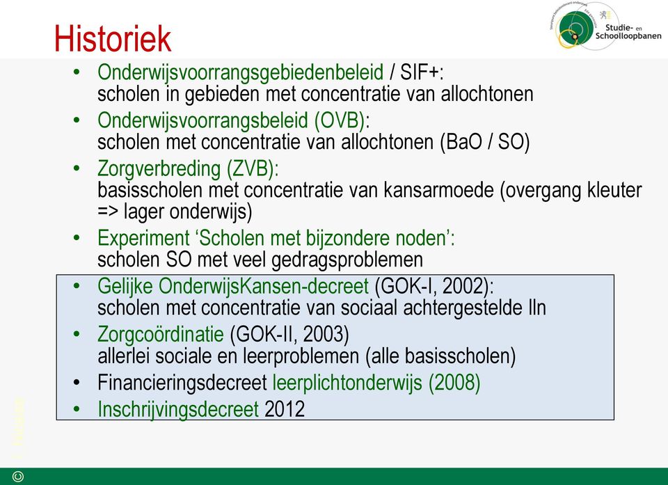 Scholen met bijzondere noden : scholen SO met veel gedragsproblemen Gelijke OnderwijsKansen-decreet (GOK-I, 2002): scholen met concentratie van sociaal