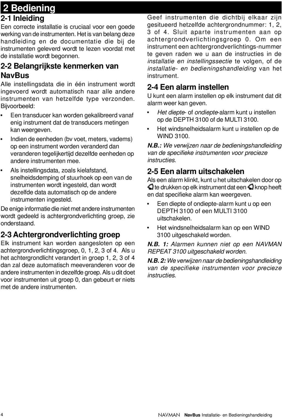 2-2 Belangrijkste kenmerken van Alle instellingsdata die in één instrument wordt ingevoerd wordt automatisch naar alle andere instrumenten van hetzelfde type verzonden.