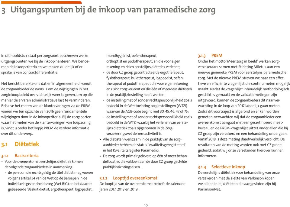 Het bericht bereikte ons dat er in algemeenheid vanuit de zorgaanbieder de wens is om de wijzigingen in het zorginkoopbeleid overzichtelijk weer te geven, om op die manier de ervaren administratieve