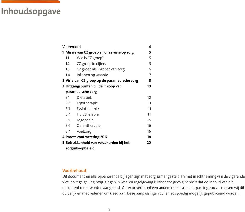 4 Huidtherapie 14 3.5 Logopedie 15 3.6 Oefentherapie 16 3.