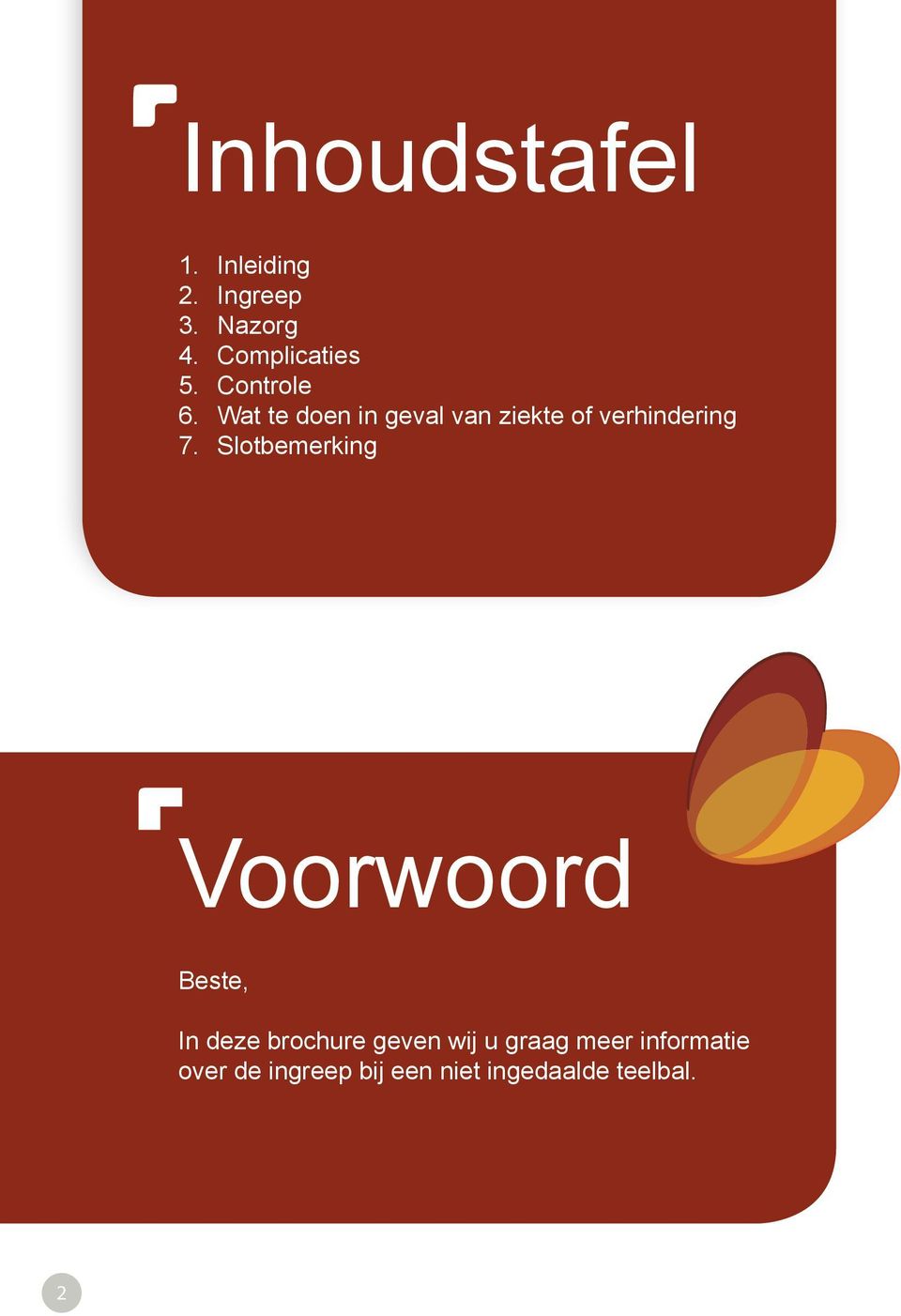 Slotbemerking Voorwoord Beste, In deze brochure geven wij u graag