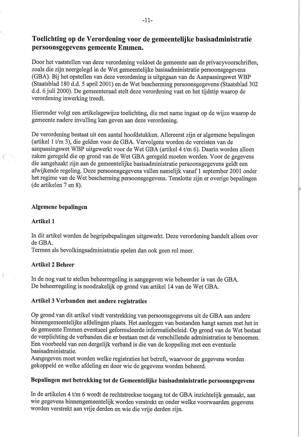 Bij het opstellen van deze verordening is uitgegaan van de Aanpassingswet WBP (Staatsblad 180 d.d. 5 april 2001) en de Wet bescherming persoonsgegevens (Staatsblad 302 d.d. 6juli 2000).