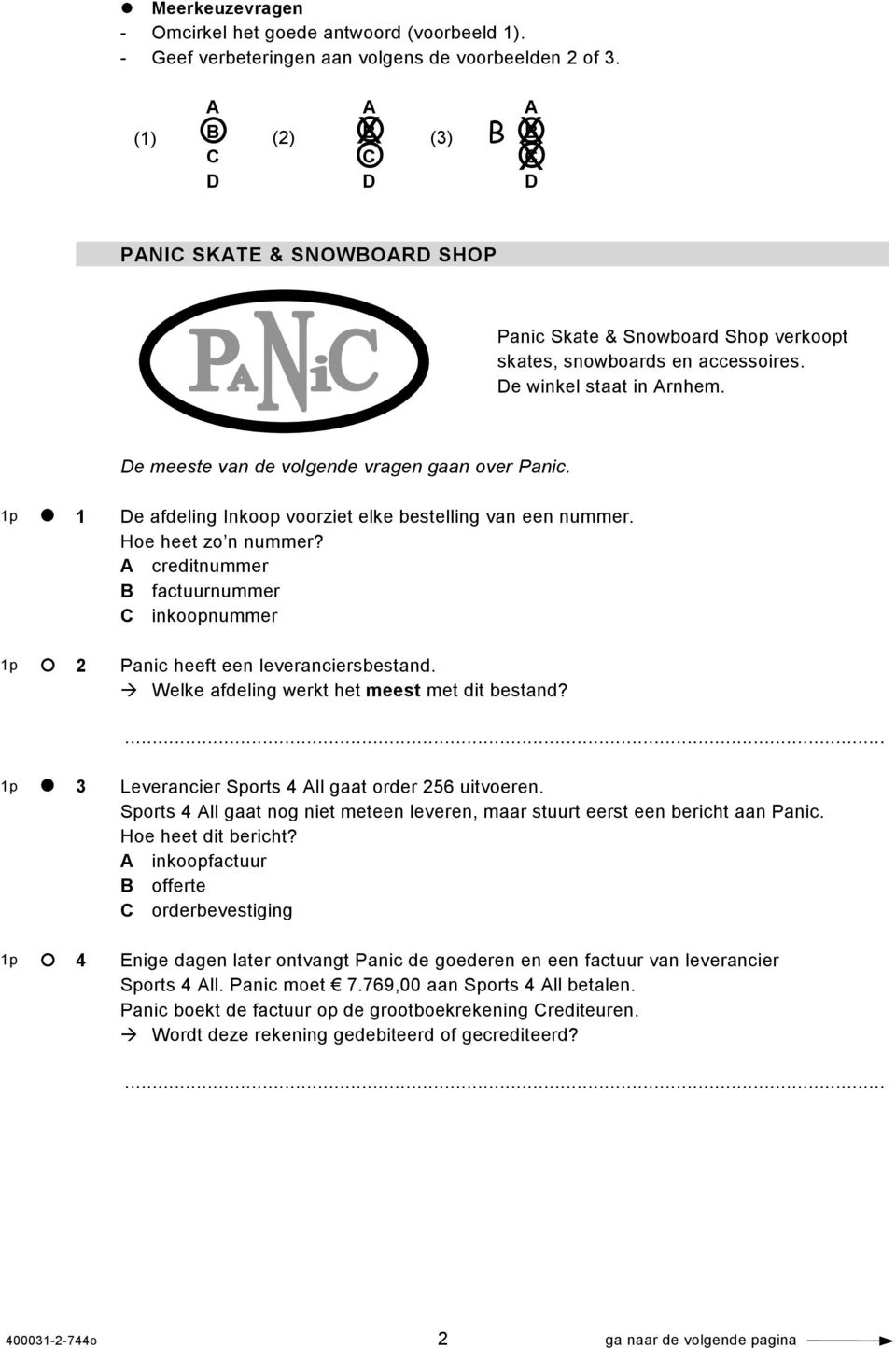 De meeste van de volgende vragen gaan over Panic. 1p 1 1p 2 De afdeling Inkoop voorziet elke bestelling van een nummer. Hoe heet zo n nummer?