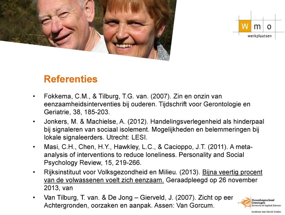 T. (2011). A metaanalysis of interventions to reduce loneliness. Personality and Social Psychology Review, 15, 219-266. Rijksinstituut voor Volksgezondheid en Milieu. (2013).