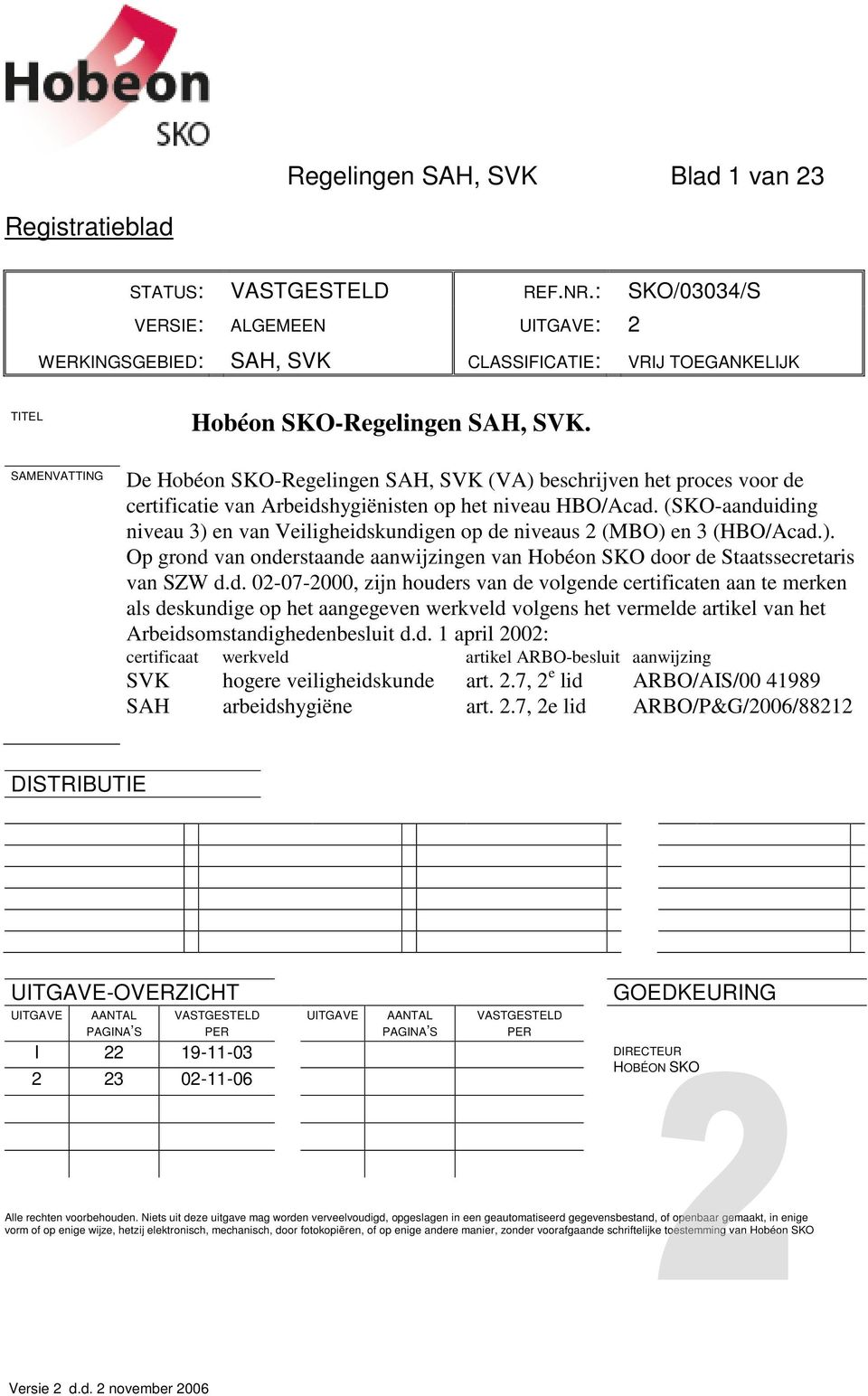 SAMENVATTING De Hobéon SKO-Regelingen SAH, SVK (VA) beschrijven het proces voor de certificatie van Arbeidshygiënisten op het niveau HBO/Acad.